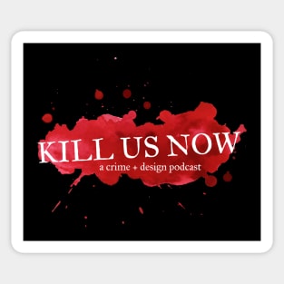 Kill Us Now Blood Stain Sticker